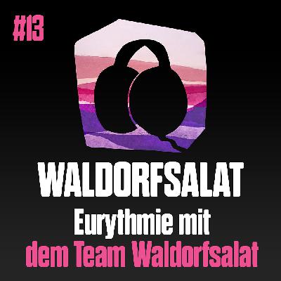 #13 mit dem Team Waldorfsalat: Eurythmie #13 mit dem Team Waldorfsalat: Eurythmie