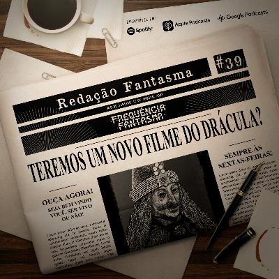 RD#39 - Teremos um novo filme do Dracula?