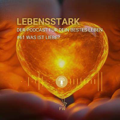 #61 Was ist Liebe? Warum echte Liebe nicht wehtut