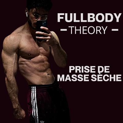 Prise de Masse Sèche - FullBody Theory Prise de Masse Sèche - FullBody Theory