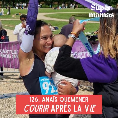 EP126. Anaïs Quemener • Courir après la vie