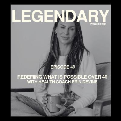 49. REDEFINING WHAT IS POSSIBLE OVER 40 WITH HEALTH COACH ERIN DEVINE