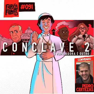 91 - CONCLAVE 2: O PAPA AGORA É OUTRO ft. Pedro Certezas | A Fábrica de Filmes
