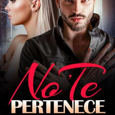 Leer No Te Pertenece novela por Gorgeous Killer completa online
