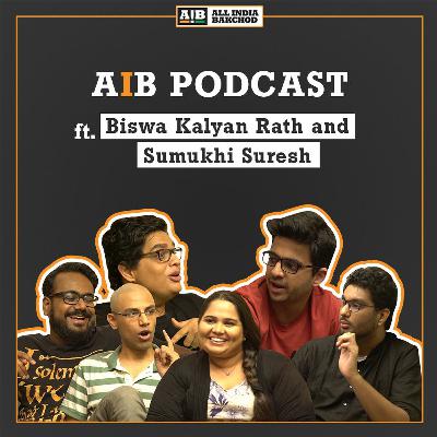 AIB Podcast : feat Sumukhi Suresh & Biswa Kalyan Rath