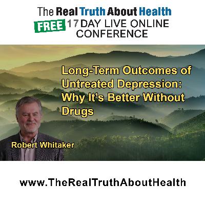 Comparison of Long-Term Outcomes in Untreated Versus Treated Depression, Showing Better Outcomes for Untreated Individuals With Robert Whitaker Comparison of Long-Term Outcomes in Untreated Versus Treated Depression, Showing Better Outcomes for Untreated Individuals With Robert Whitaker