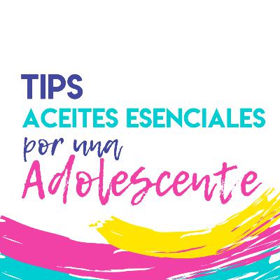 Tips de Aceites Esenciales por una Adolescente