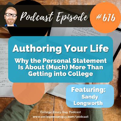 616: Authoring Your Life: Why the Personal Statement Is About (Much) More Than Getting into College 616: Authoring Your Life: Why the Personal Statement Is About (Much) More Than Getting into College
