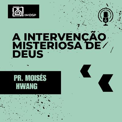 #056 IMOSP | A intervenção misteriosa de Deus - Pr. Moisés Hwang