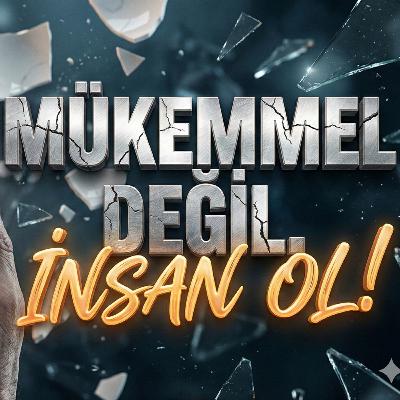 Bölüm [131]: MÜKEMMEL OLMAYA ÇALIŞMAYI BIRAKIN! | Mükemmel Olmaya Çalışırken Hayatı Kaçırıyoruz