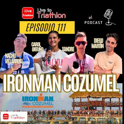 111. Ironman Cozumel. La Previa con los protagonistas