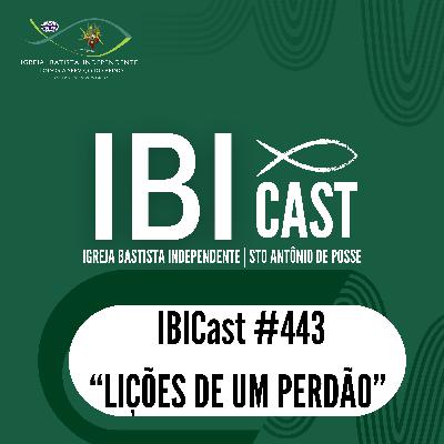 IBICast 443 - Lições de um perdão.