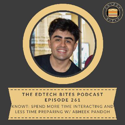 Ep. 261 | Knowt: Spend More Time Interacting And Less Time Preparing w/ Abheek Pandoh