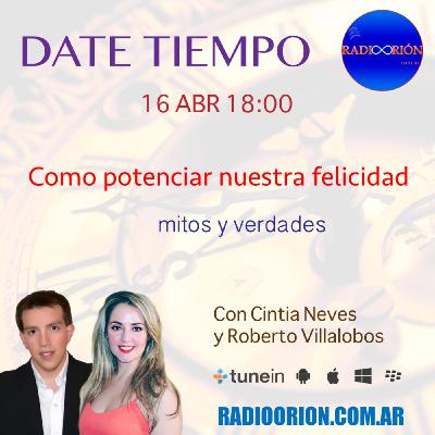 #DateTiempo #20 ((LA FELICIDAD)) Como ser feliz Como potenciar nuestra felicidad Mitos Verdades Amor Alegría Entusiasmo