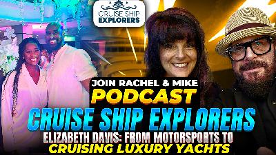 Cruise Ship Explorers Podcast Luxury Cruising Secrets Elizabeth Davis - Ritz-Carlton & Four Seasons Yachts