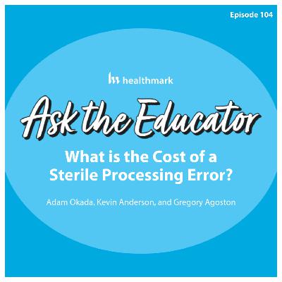 104. What is the Cost of a Sterile Processing Error? Interview with Gregg Agoston