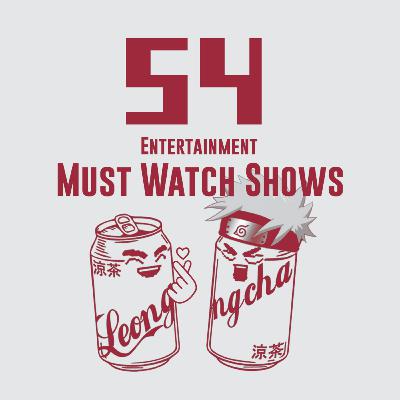 54/ Entertainment - Must Watch Shows