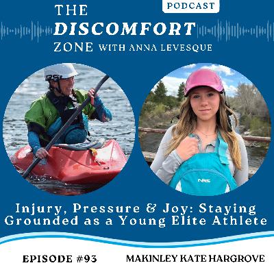 Ep #95 How World Champion Freestyle Kayaker Makinley Kate Hargrove Turns Discomfort Into Growth