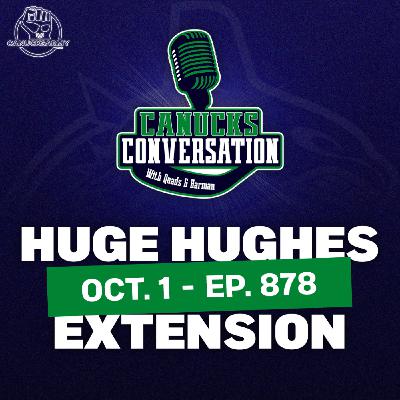 Oct 1: A Hughes has signed a long-term extension ft. Irfaan Gaffar | Canucks Conversation