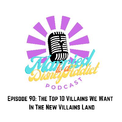 Episode 90: The Top 10 Villains We Want In the New Villains Land Episode 90: The Top 10 Villains We Want In the New Villains Land