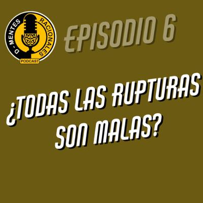 Episodio 06 - ¿Todas las rupturas son malas?