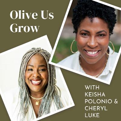 Episode 56: Olive Us Grow w/Keisha P. & Cheryl L.