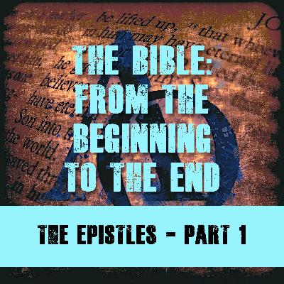 Episode 018 - The Bible - The Beginning to the End - The Epistles - Part 1