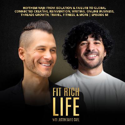Heythem Naji: From Isolation & Failure to Global Connected Creative, Reinvention, Writing, Online Business, Threads Growth, Travel, Fitness, & More | Episode 88