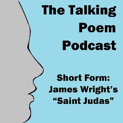Short Form: James Wright's "Saint Judas" Short Form: James Wright's "Saint Judas"
