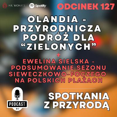 127 - Olandia - przyrodnicza podróż dla "Zielonych" + Ewelina Sielska i podsumowanie sezonu sieweczkowo-foczego na polskich plażach 127 - Olandia - przyrodnicza podróż dla "Zielonych" + Ewelina Sielska i podsumowanie sezonu sieweczkowo-foczego na polskich plażach