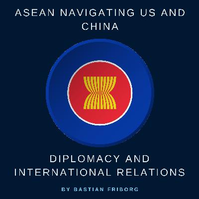 ASEAN Navigating US-China Rivalry