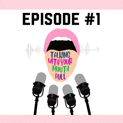 Talking With Your Mouth Full -Episode 1/INTRO