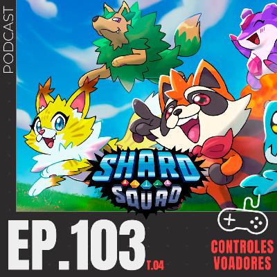 #103 - Shard Squad: hordas de bichinhos fofinhos que vão te matar (com The Root Studio)