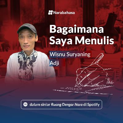Bagaimana Saya Menulis: Wisnu Suryaning Adji