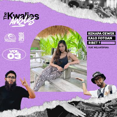 THE KWALIES ANGLES VOL.3 KENAPA CEWEK KALO FOTOAN RIBET? Feat. Welaatsyuka my luv
