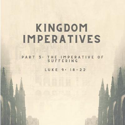 Kingdom Imperatives Pt5: The Imperative Of Suffering