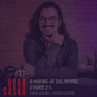 #BORACASAR 11 | O Making-of dos Noivos | PARTE 2 | Fabio Bueno