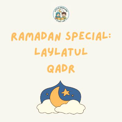 Ramadan Special: Laylatul Qadr