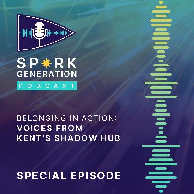 Belonging in Action: Voices from Kent’s Shadow Hub Belonging in Action: Voices from Kent’s Shadow Hub