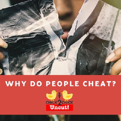 Why Do People Cheat?, Chick2Chick Episode 263