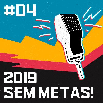 HE #04 - 2019 Sem metas