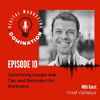 Optimizing Google Ads with Fred Vallaeys: Tips and Strategies for Marketers