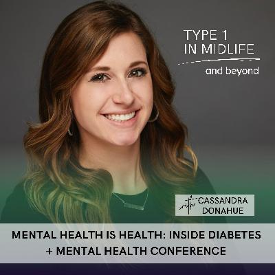 Ep 151 - Mental Health Is Health: Inside Diabetes + Mental Health Conference with Cassandra Donahue