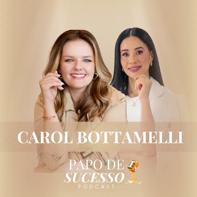 #70 - Carol Bottamelli | Como se posicionar de forma estratégica e intencional #70 - Carol Bottamelli | Como se posicionar de forma estratégica e intencional