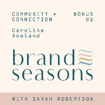 Bonus 02 ~ Community + connection with Caroline Rowland