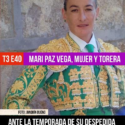 T3 E40 MARIPAZ VEGA, MUJER Y TORERA ✓ XV SEMANA CULTURAL DEL CLUB TAURINO VERATENSE, con su presidente FRANCISCO CARMONA #PODCAST HASTA EL RABO TODO ES TORO