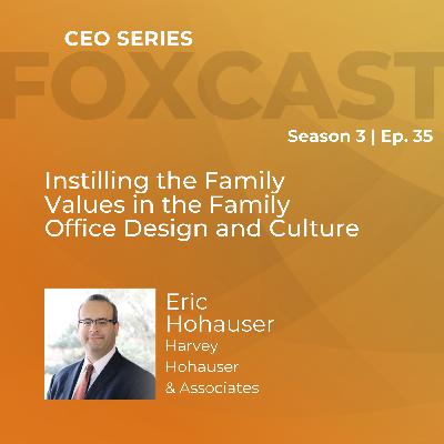 Instilling the Family Values in the Family Office Design and Culture with Eric Hohauser
