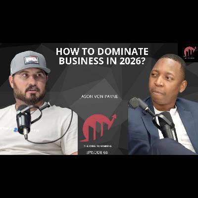 HOW TO DOMINATE BUSINESS IN 2026: WHAT NO ONE’S TELLING YOU || JASON VON PAYNE || EPISODE 068