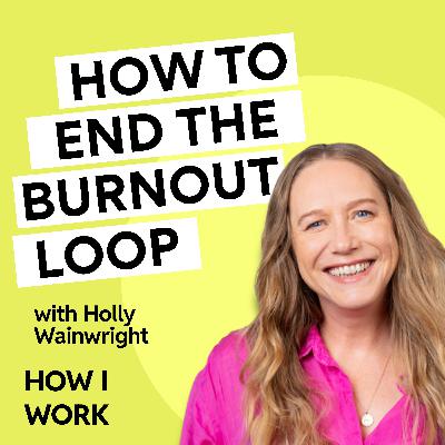 (BONUS) The mindset shift that saved Holly Wainwright from burning out, again