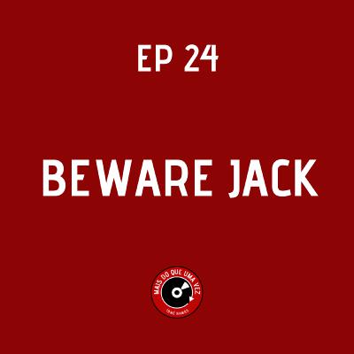 EP #24 - BEWARE JACK
